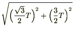 $\displaystyle \sqrt{\Bigl(\frac{\sqrt{3}}{2}T\Bigr)^2 + \Bigl(\frac{3}{2}T\Bigr)^2}$