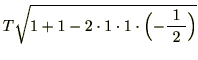 $\displaystyle T\sqrt{1 + 1 - 2\cdot 1 \cdot 1 \cdot\Bigl(-\frac{1}{\ 2\ }\Bigr)}$