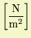 $\displaystyle \biggl[\frac{\mbox{N}}{\mathrm{m^2}}\biggr]$