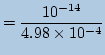 $\displaystyle =\frac{10^{-14}}{4.98\times10^{-4}}$