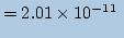 $\displaystyle = 2.01\times10^{-11}\ $