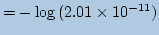 $\displaystyle =-\log{(2.01\times10^{-11})}$