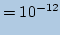 $\displaystyle = 10^{-12}$