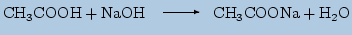 $\displaystyle \mathrm{CH_3COOH+ NaOH\unitlength 1mm \begin{picture}(15,3) \put(4,1.3){\vector(1,0){8}} \end{picture}CH_3COONa + H_2O}$