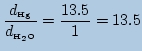 $\displaystyle \frac{d_{\mbox{\tiny Hg}}}{d_{\mbox{\tiny H$_2$O}}} =\frac{13.5}{1}=13.5$