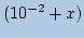 $ \displaystyle (10^{-2}+x) $