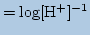 $\displaystyle = \log [\mathrm{H^+}]^{-1}$