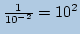 $ \frac{1}{10^{-2}}=10^2$