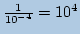 $ \frac{1}{10^{-4}}=10^4$