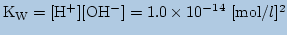 $\displaystyle \mathrm{K_W=[H^+][OH^-]=1.0\times 10^{-14}\mbox{ [mol/$l$]$^2$}}$