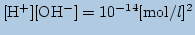 $\displaystyle \mathrm{[H^+][OH^{-}]=10^{-14}[mol/\mbox{$l$}]^2}$