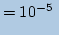 $\displaystyle = 10^{-5} \ $