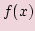 $ \displaystyle f(x) $