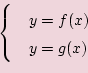 \begin{displaymath}\begin{cases}
&y=f(x) \\
&y=g(x) \end{cases}\end{displaymath}