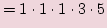 $\displaystyle =1\cdot 1\cdot 1\cdot 3\cdot 5$