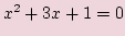 $ x^2+ 3x + 1= 0$