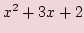 $ x^2 + 3x + 2$