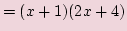 $\displaystyle = (x + 1)(2x + 4)$