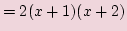 $\displaystyle =2(x + 1)(x + 2)$