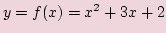 $ y=f(x)=x^2 + 3x + 2$