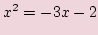 $\displaystyle x^2 = -3x -2$