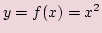 $ y=f(x)=x^2$