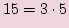 $\displaystyle 15=3\cdot 5$