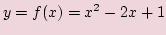 $\displaystyle y=f(x)=x^2-2x+1$