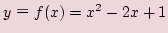 $ yf(x)=x^2-2x+1$