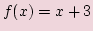 $ f(x)=x+3$