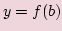 $\displaystyle y=f(b)$