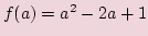 $ f(a)=a^2-2a+1$