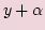 $\displaystyle y+\alpha$