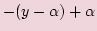 $\displaystyle -(y- \alpha) +\alpha$