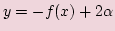 $ y=-f(x)+2\alpha $