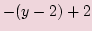 $\displaystyle -(y- 2) +2$