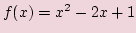 $ f(x)=x^2-2x+1$