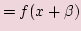 $\displaystyle = f(x+\beta)$