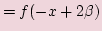 $\displaystyle =f(-x+2\beta)$