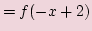 $\displaystyle = f(-x + 2)$