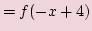 $\displaystyle =f(-x+4)$