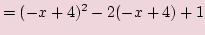 $\displaystyle =(-x+4)^2-2(-x+4)+1$