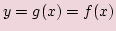 $ y=g(x)=f(x)$