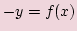 $\displaystyle -y=f(x)$