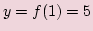 $ y=f(1)=5$