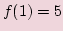 $ f(1)=5$