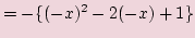 $\displaystyle =-\{(-x)^2 - 2(-x) + 1\}$