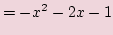 $\displaystyle =-x^2 -2x - 1$