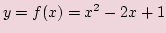 $y=f(x)=x^2-2x+1$