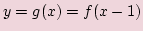 $ y=g(x)= f(x - 1)$